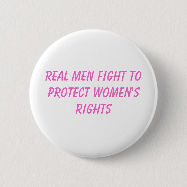 real men fight to protect women's rights 6 cm round badge (Front)