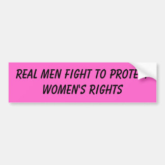 real men fight to protect women's rights bumper sticker