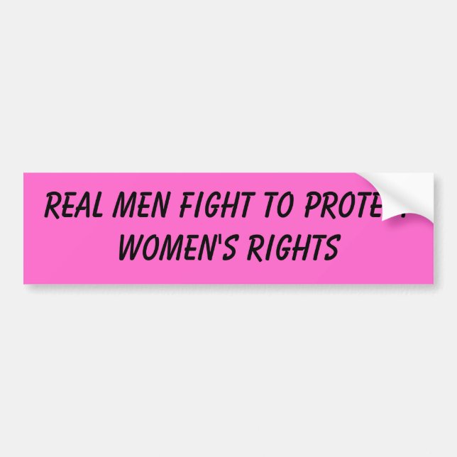real men fight to protect women's rights bumper sticker (Front)