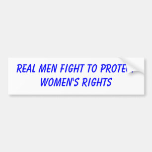 real men fight to protect women's rights bumper sticker
