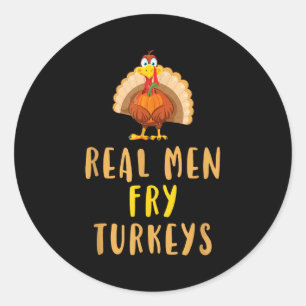 Real Men Fry Turkeys Thanksgiving Funny Christmas  Classic Round Sticker