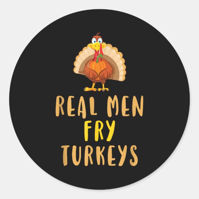 Real Men Fry Turkeys Thanksgiving Funny Christmas  Classic Round Sticker (Front)
