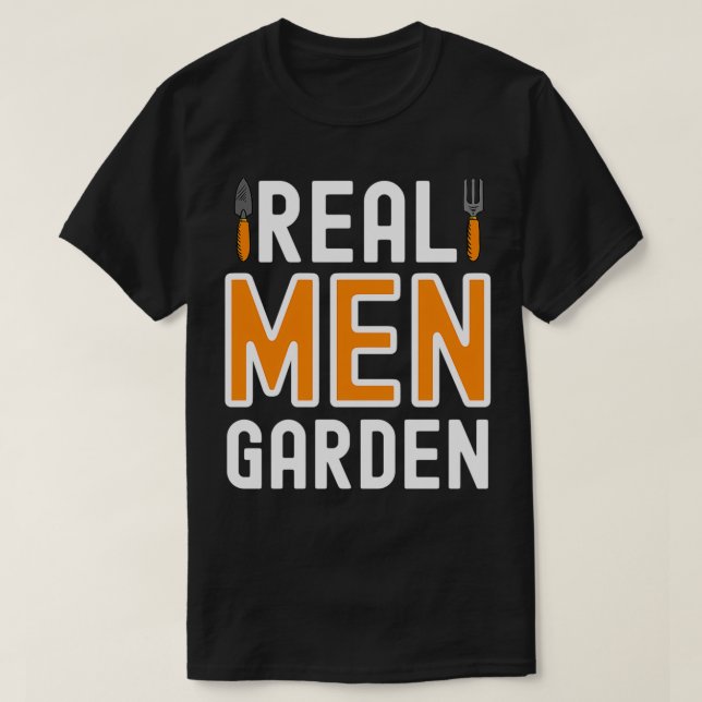 Real Men Garden Shirt, Funny Gardening  T-Shirt (Design Front)