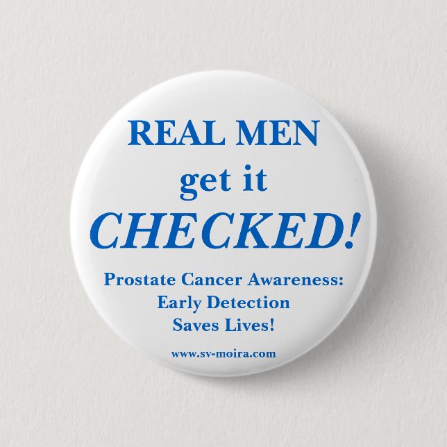 REAL MEN get it CHECKED! Early Detection 6 Cm Round Badge (Front)