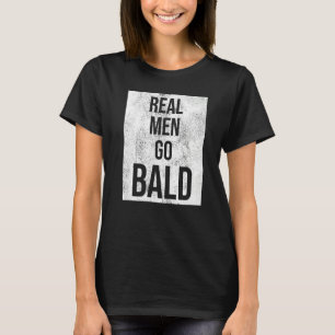 Real Men Go Bald Humour Bald Head T-Shirt