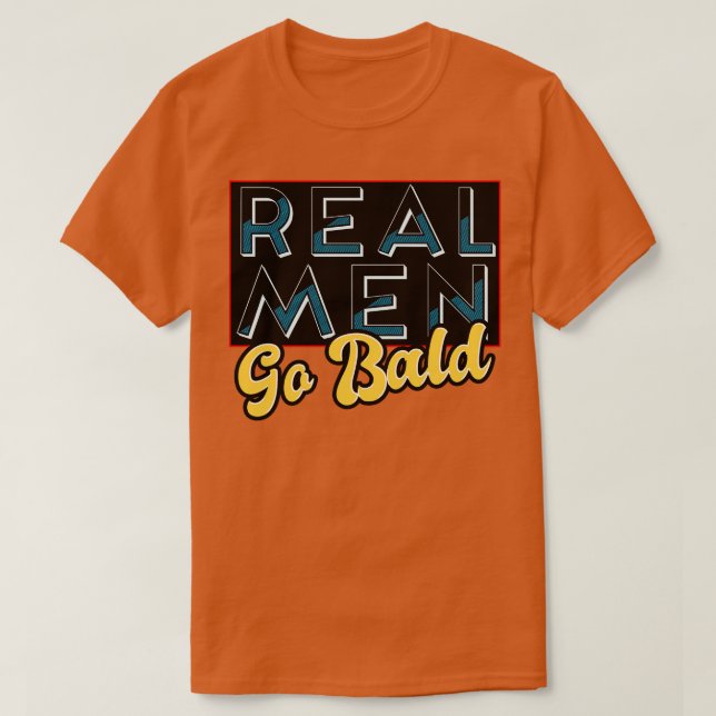 Real Men Go Bald T-Shirt (Design Front)