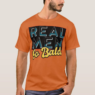 Real Men Go Bald T-Shirt