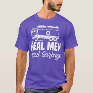 Real Men Haul Garbage Trucks Trash Garbage Collect T-Shirt