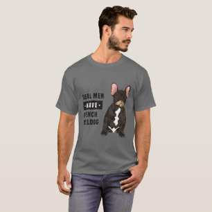Real Men Have French Bulldog T-Shirt