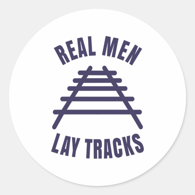 Real men lay tracks rails classic round sticker (Front)