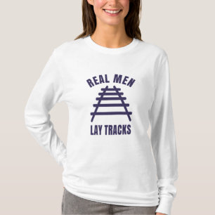 Real men lay tracks rails T-Shirt