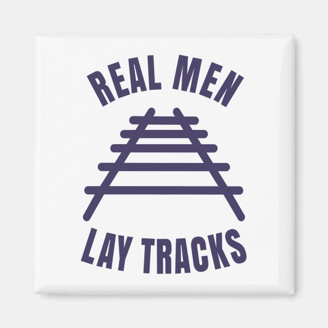 Real men lay tracks rails T-Shirt Magnet (Front)