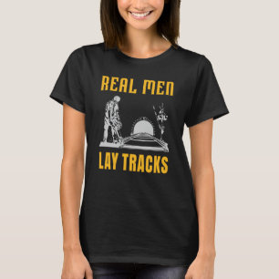Real men lay tracks T-Shirt
