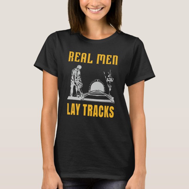 Real men lay tracks T-Shirt (Front)