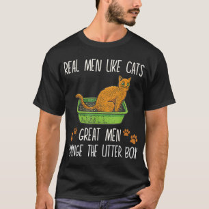 Real men like cats great men change the litter box T-Shirt