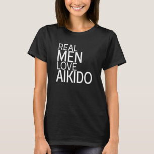 Real Men Love Aikido Japanese Martial Martial Art T-Shirt