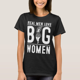 Real Men Love Big Women  For Chubby Fat Girl Teen T-Shirt