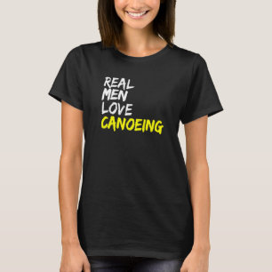 Real Men Love Canoeing Kayak Boat Whitewater Canoe T-Shirt