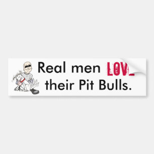 Real men, love, their Pit Bulls bumper sticker