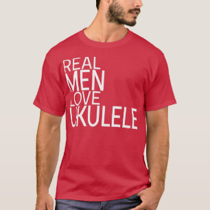 Real Men Love Ukulele Saying Design Guitar Music U T-Shirt