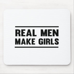 Real Men Make Girls Mouse Mat