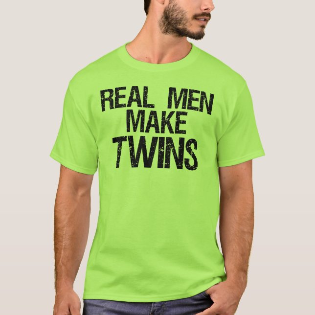 Real men make twins T-Shirt (Front)