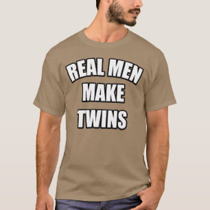 REAL MEN MAKE TWINS T-Shirt