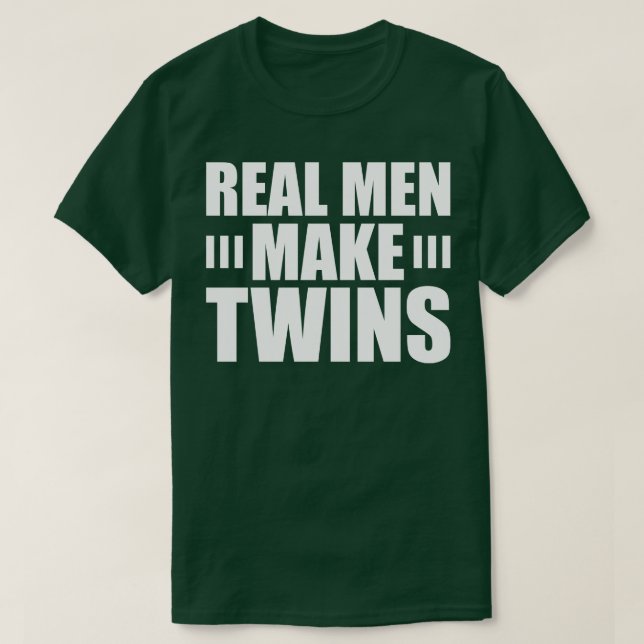 Real Men Make Twins w T-Shirt (Design Front)