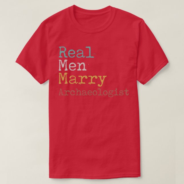 Real Men Marry Archaeologist T-Shirt (Design Front)