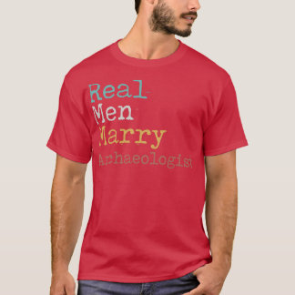 Real Men Marry Archaeologist T-Shirt