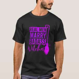 Real Men Marry Badass Witches Halloween Apparel T  T-Shirt