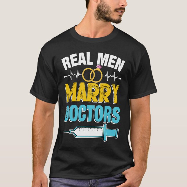 Real Men Marry Doctors Med School Medical Students T-Shirt (Front)