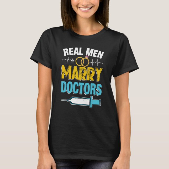 Real Men Marry Doctors Med School Medical Students T-Shirt (Front)