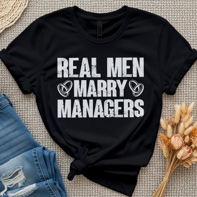 Real Men Marry Managers Funny Manager Sayings T-Shirt (Creator Uploaded)