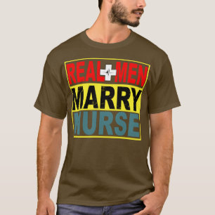 Real Men Marry Nurse T-Shirt