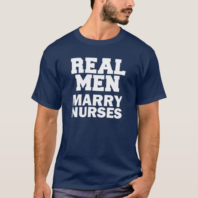 Real Men Marry Nurses funny husband T-Shirt (Front)