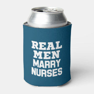 Real men marry Nurses funny saying can cooler