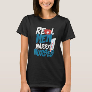 Real Men Marry Nurses Husband of a Nursing Profess T-Shirt