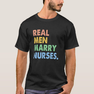 Real Men Marry Nurses T-Shirt