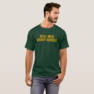 Real Men Marry Nurses. T-Shirt