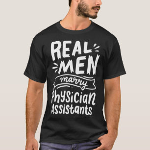 Real Men Marry Physician Assistants Funny Husband T-Shirt