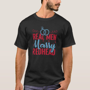 Real Men Marry Redhead Ginger Wife Husband T-Shirt