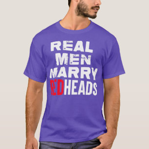 Real Men Marry Redheads Funny Sayings Red Head Hus T-Shirt