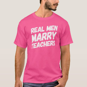 Real Men Marry Teachers Future Husband Teacher Wif T-Shirt