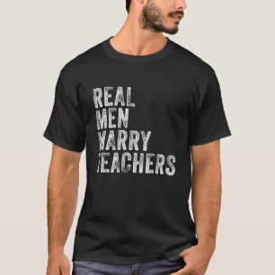 Real Men Marry Teachers Future Husband Wife Engage T-Shirt