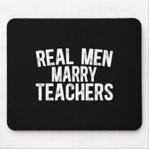 Real Men Marry Teachers Husbynd Of A Teacher Husby Mouse Mat