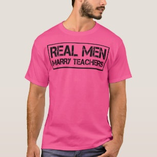 Real Men Marry Teachers Teacher Husband T-Shirt