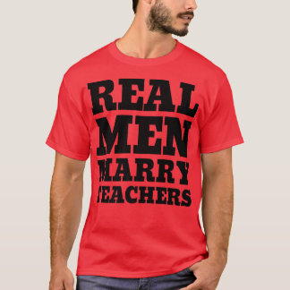 Real Men Marry TeachersTeacher Husband T-Shirt