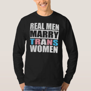 Real Men Marry Trans Women Trans Rights LGBTQ Supp T-Shirt