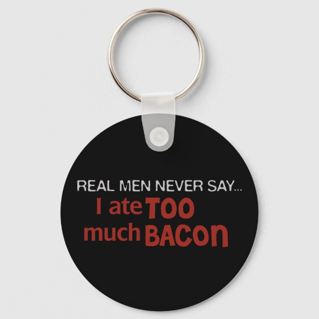 Real Men Never Say - I Ate Too Much Bacon Key Ring (Front)